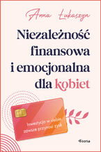 Okładka - Niezależność finansowa i emocjonalna dla kobiet - Anna Łukaszyn
