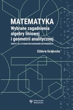 Okładka - Matematyka. Wybrane zagadnienia algebry liniowej i geometrii analitycznej - Elżbieta Gołąbeska