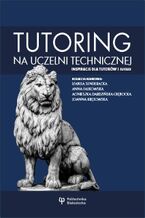 Okładka - Tutoring na uczelni technicznej - inspiracje dla tutorów i tutees - Izabela Senderacka, Anna Falkowska, Agnieszka Dardzińska-Głębocka, Joanna Krętowska