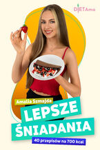 LEPSZE ŚNIADANIA (700 kcal). Lepsze Śniadania. 40 przepisów na 700 kcal