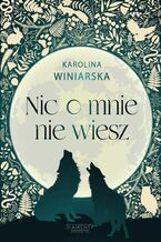 Okładka - Nic o mnie nie wiesz - Karolina Winiarska