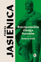 Okładka - Rzeczpospolita obojga narodów. Srebrny wiek - Paweł Jasienica