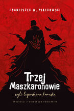 Okładka - Trzej Maszkaronowie, czyli legendarna komedia - Franciszek M. Piątkowski