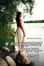 Okładka - W poszukiwaniu prawdy... Prawdy o sobie - Agnieszka Makowska