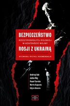 Bezpieczeństwo Rzeczypospolitej Polskiej w kontekście wojny Rosji z Ukrainą. Wyzwania, ryzyka, rekomendacje