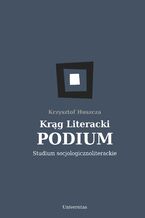 Krąg Literacki PODIUM. Studium socjologicznoliterackie