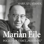 Okadka - Marian Eile. Poczciwy cynik z Przekroju - Mariusz Urbanek