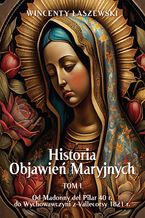 Okładka - Historia Objawień Maryjnych Tom 1 - Wincenty Łaszewski