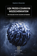 Na ścieżkach nauki. Lęk przed czarnym wszechświatem. Przyszłość fizyki oczami outsidera