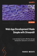 Web App Development Made Simple with Streamlit. A web developer's guide to effortless web app development, deployment, and scalability