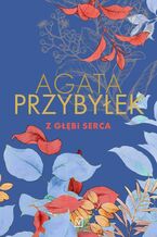 Okładka - Z głębi serca - Agata Przybyłek