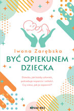 Okładka - Być opiekunem dziecka - Iwona Zarębska