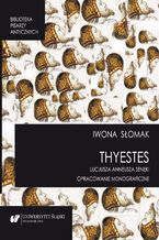 Okładka - "Thyestes" Lucjusza Anneusza Seneki. Opracowanie monograficzne - Iwona Słomak