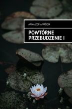 Okładka - Powtórne Przebudzenie. Część 1 - Anna Zofia Wójcik