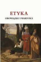 Okładka - ETYKA OBOWIĄZKU I WARTOŚCI - Red. Nauk. Andrzej Kobyliński, Andrzej Waleszczyński