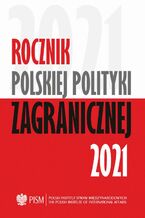 Okładka - Rocznik Polskiej Polityki Zagranicznej 2021 - Agnieszka Legucka, Marcin Terlikowski, Elżbieta Kaca, Anna Maria Dyner, Damian Wnukowski, Wojciech Lorenz, Veronika Jóźwiak, Marcin Przychodniak, Mateusz Piotrowski, Michał Wojnarowicz, Artur Kacprzyk, Melchior Szczepanik, Jolanta Szymańska, Łukasz Ogrodnik, Przemysław Biskup, Tomasz Żornaczuk, Łukasz Maślanka, Łukasz Jasiński, Maria Piechowska, Amanda Dziubińska, Sara Nowacka