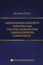 Okładka - Amerykańskie doktryny prezydenckie polityki zagranicznej i bezpieczeństwa narodowego - Zbigniew Lewicki