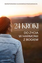 Okładka - 24 kroki do życia w harmonii z Bogiem. Mikroporadnik duchowego poszukiwacza - LOGOS MEDIA