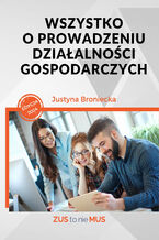 Okładka - Wszystko o prowadzeniu działalności gospodarczych - Justyna Broniecka