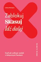 Okładka - Zablokuj, skasuj, idź dalej. Czyli jak uniknąć randek z toksycznymi facetami - Lalala Letmexplain