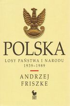 Okładka - Polska. Losy państwa i narodu 1939-1989 - Andrzej Friszke