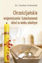 Chrześcijańskie wtajemniczenie i katechumenat dzieci w wieku szkolnym