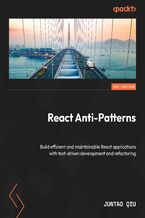 Okadka ksiki React Anti-Patterns. Build efficient and maintainable React applications with test-driven development and refactoring