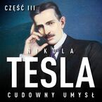 Nikola Tesla. Cudowny umys. Cz 3. Wewntrzna wibracja