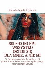 Okładka - Self-Concept Wszystko dzieje się dla mnie, a nie mi - Klaudia Kijowska