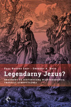 Okładka - Legendarny Jezus? Argument za historyczną wiarygodnością tradycji synoptycznej - Paul Rhodes Eddy Gregory A. Boyd