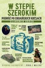 Okładka - W stepie szerokim. Podróż po ukraińskich Kresach - Sławomir Koper