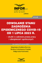 Okładka - Odwołanie stanu zagrożenia epidemicznego COVID-19 od 1 lipca 2023 r. - skutki w zakresie prawa pracy i ubezpieczeń społecznych - Magdalena Sybilska-Bonicka, Bożena Goliszewska-Chojdak, Małgorzata Kozłowska