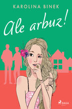 Ale arbuz!