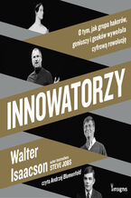 Okładka - Innowatorzy. O tym, jak grupa hakerów, geniuszy i geeków wywołała cyfrową rewolucję - Walter Isaacson
