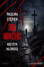 Okładka - Krzyżyk na drogę. True Monsters - Paulina Stępień