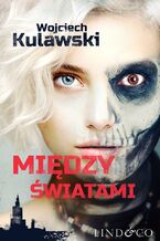 Okładka - Między światami - Wojciech Kulawski