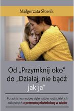 Okładka - Od "Przymknij oko" do "Działaj, nie bądź jak ja" - Małgorzata Słowik