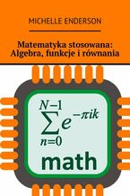 Okadka ksiki Matematyka stosowana: Algebra, funkcje irwnania