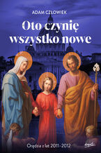 Oto czynię wszystko nowe 2011-2012. Orędzia z lat 2011 - 2012