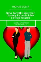 Okładka - Nowe Początki: Skuteczne Sposoby Radzenia Sobie z Utratą Związku - Thomas Eigler