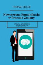 Okładka - Nowoczesna Komunikacja w Procesie Zmiany - Thomas Eigler