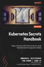 Kubernetes Secrets Handbook. Design, implement, and maintain production-grade Kubernetes Secrets management solutions