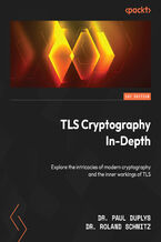 Okładka - TLS Cryptography In-Depth. Explore the intricacies of modern cryptography and the inner workings of TLS - Dr. Paul Duplys, Dr. Roland Schmitz