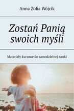 Okładka - Zostań Panią swoich myśli - Anna Zofia Wójcik