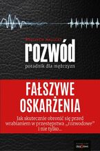 Fałszywe oskarżenia - poradnik dla mężczyzn