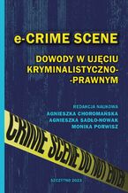 Okładka - e-CRIME SCENE. Dowody w ujęciu kryminalistyczno-prawnym - Monika Porwisz, Agnieszka Sadło-Nowak, Agnieszka Choromańska