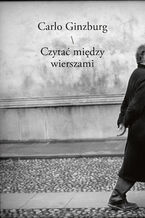 Okładka - Czytać między wierszami. Lektury, szkice, noty - Carlo Ginzburg