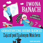 Okładka - Geriatryczne biuro śledcze. Zajazd pod Szalonym Mnichem - Iwona Banach
