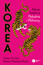 Okładka - Korea. Nowa historia południa i północy - Ramon Pacheco Pardo, Victor Cha