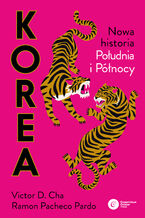 Okładka - Korea. Nowa historia południa i północy - Ramon Pacheco Pardo, V...